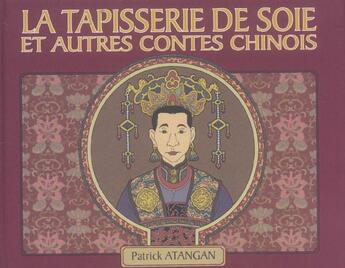 Couverture du livre « La Tapisserie De Soie Et Autres Contes Chinois » de Patrick Atangan aux éditions Semic