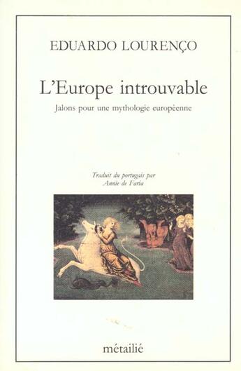 Couverture du livre « Europe Introuvable : Jalons Pour Une Mythologie Europeenne (L') » de Lourenco/Faria aux éditions Metailie