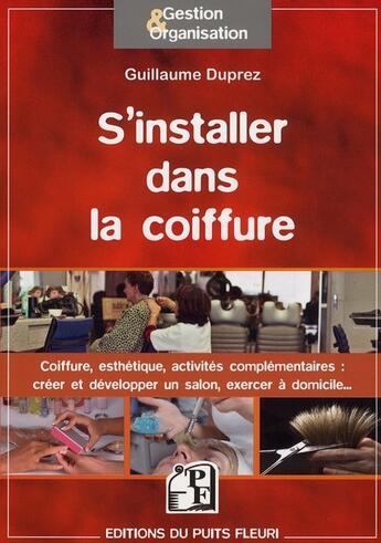 Couverture du livre « S'installer dans la coiffure ; coiffure, esthétisme, activités complémentaires... » de Guillaume Duprez aux éditions Puits Fleuri