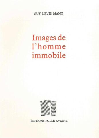 Couverture du livre « Images de l'homme immobile » de Guy Levis-Mano aux éditions Folle Avoine