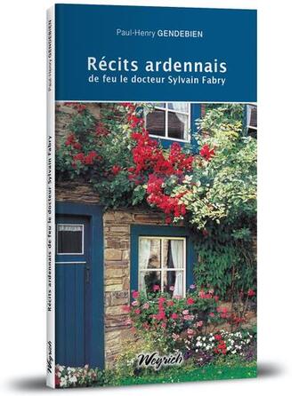 Couverture du livre « Récits ardennais de feu le docteur Sylvain Fabry » de Paul-Henry Gendebien aux éditions Weyrich