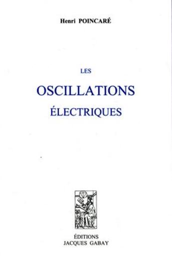 Couverture du livre « Les oscillations électriques » de Henri Poincare aux éditions Jacques Gabay