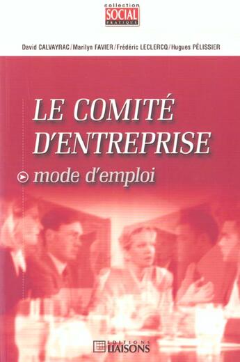 Couverture du livre « Comite d'entreprise. mode d'emploi » de Calvayrac aux éditions Liaisons