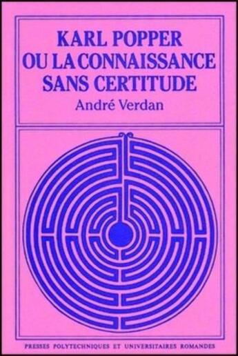 Couverture du livre « Karl Popper ou la connaissance sans certitude » de André Verdan aux éditions Ppur