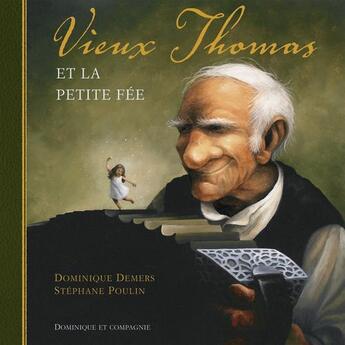 Couverture du livre « Vieux Thomas et la petite fée » de Dominique Demers et Stephane Poulin aux éditions Dominique Et Compagnie