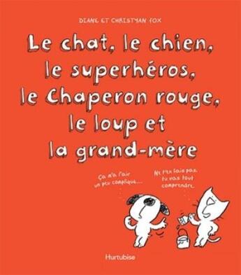 Couverture du livre « Le chat, le chien, le superhéros, le chaperon rouge, le loup et la grand-mère » de Diane Fox aux éditions Hurtubise