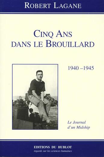 Couverture du livre « Cinq ans dans le brouillard 1940-1945 ; le journal d'un midship » de Robert Lagane aux éditions Hublot