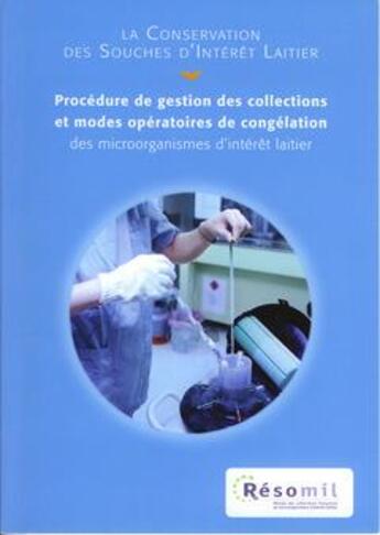 Couverture du livre « La conservation des souches d'interet laitier - procedure de gestion des collections et modes operat » de Reseau Des Collectio aux éditions Arilait