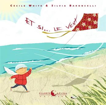 Couverture du livre « Et si... le vent » de Cecile White et Silvia Baroncelli aux éditions Planete Revee