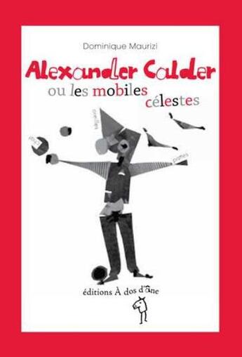 Couverture du livre « Alexander Calder ou les mobiles célestes » de Dominique Maurizi aux éditions A Dos D'ane