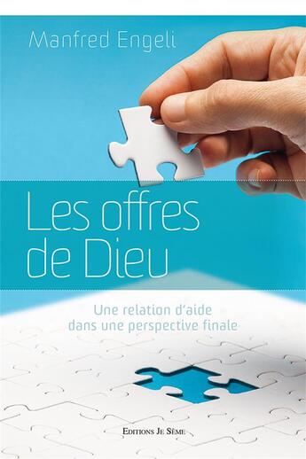 Couverture du livre « Les offres de dieu - une relation d aide dans une perspective finale » de Manfred Engeli aux éditions Je Seme