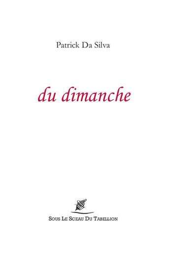 Couverture du livre « Du dimanche » de Patrick Da Silva aux éditions Sous Le Sceau Du Tabellion