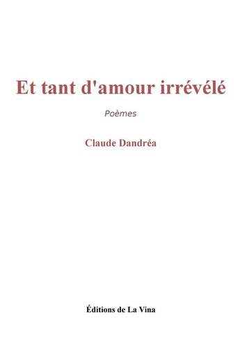 Couverture du livre « Et tant d'amour irrévélé » de Claude Dandrea aux éditions La Vina