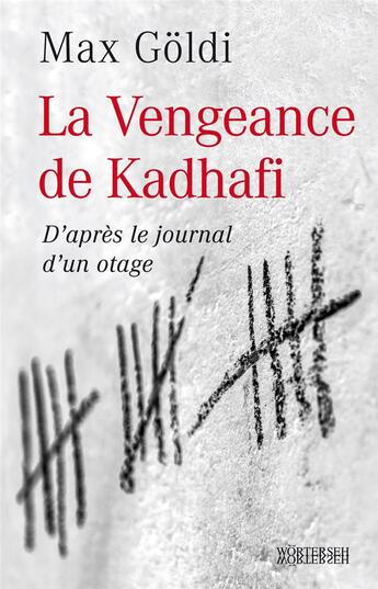 Couverture du livre « La vengeance de Kadhafi, d'après le journal d'un otage » de Max Goldi aux éditions Worterseh