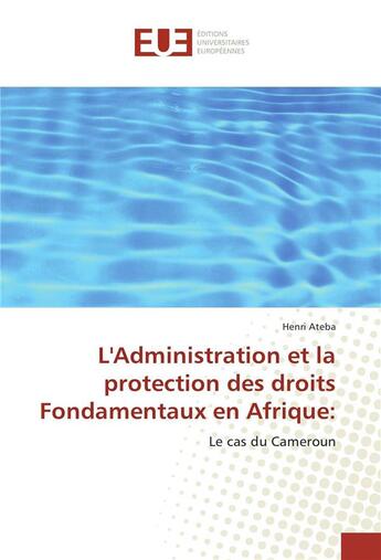 Couverture du livre « L'administration et la protection des droits fondamentaux en afrique: » de Ateba Henri aux éditions Editions Universitaires Europeennes