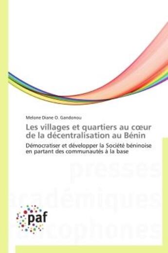 Couverture du livre « Les villages et quartiers au coeur de la decentralisation au benin - democratiser et developper la s » de Gandonou M D O. aux éditions Presses Academiques Francophones