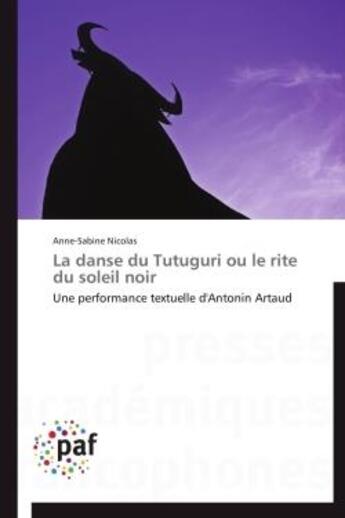 Couverture du livre « La danse du Tutuguri ou le rite du soleil noir ; une performance textuelle d'Antonin Artaud » de Anne-Sabine Nicolas aux éditions Presses Academiques Francophones