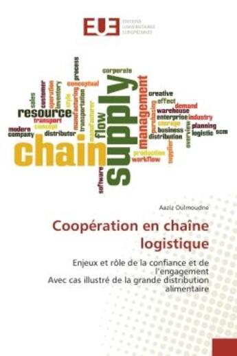 Couverture du livre « Cooperation en chaîne logistique : Enjeux et role de la confiance et de l'engagement Avec cas illustre de la grande distribution » de Aaziz Oulmoudne aux éditions Editions Universitaires Europeennes