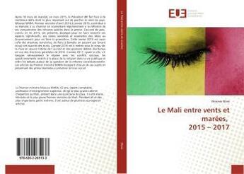 Couverture du livre « Le Mali entre vents et marrées, 2015 - 2017 » de Moussa Mara aux éditions Editions Universitaires Europeennes