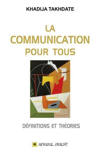 Couverture du livre « La communication pour tous ; définitions et théories » de Khadija Takhdate aux éditions Afrique Orient