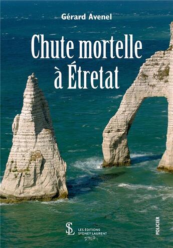 Couverture du livre « Chute mortelle a etretat » de Avenel Gerard aux éditions Sydney Laurent