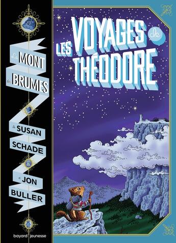 Couverture du livre « Le mont des brumes Tome 1 : les voyages de Théodore » de Jon Buller et Susan Schade aux éditions Bayard Jeunesse