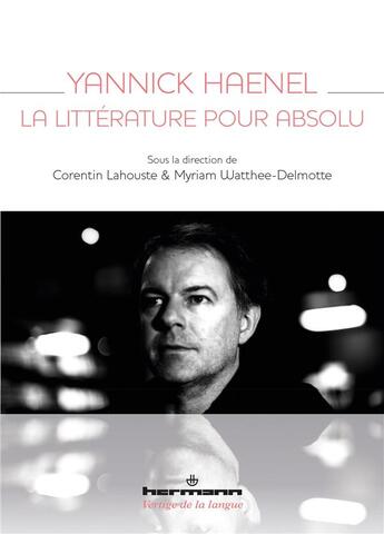 Couverture du livre « Yannick Haenel, la littérature pour absolu » de Myriam Watthee-Delmotte et Corentin Lahouste et Collectif aux éditions Hermann