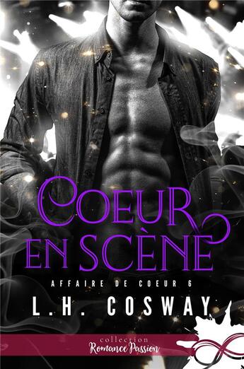 Couverture du livre « Affaire de coeur Tome 6 : coeur en scène » de L.H. Cosway aux éditions Collection Infinity