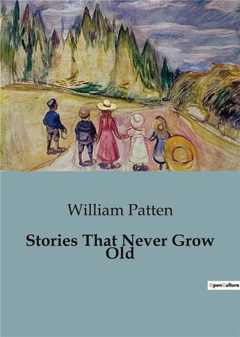 Couverture du livre « Stories That Never Grow Old » de William Patten aux éditions Culturea