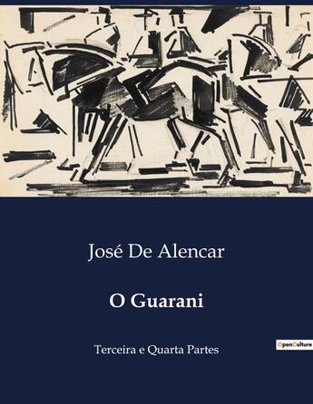 Couverture du livre « O Guarani : Terceira e Quarta Partes » de Jose De Alencar aux éditions Culturea