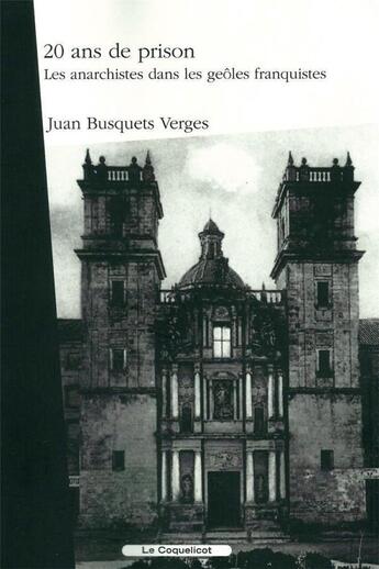 Couverture du livre « 20 ans de prison ; les anarchistes dans les geôles franquistes » de Juan Busquets Verges aux éditions Coquelicot