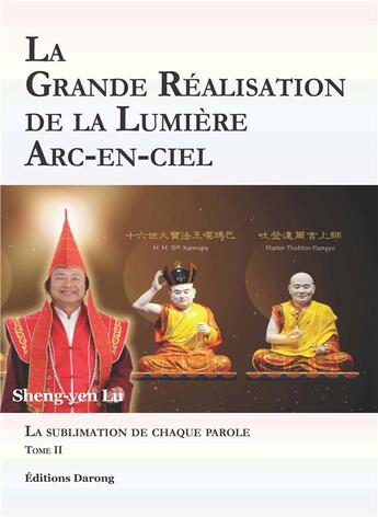 Couverture du livre « La grande réalisation de la lumière arc-en-ciel t.2 ; la sublimation de chaque parole » de Sheng-Yen Lu aux éditions Darong