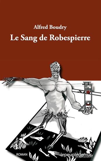 Couverture du livre « Le sang de Robespierre t.1 ; le monde d'en bas » de Alfred Boudry aux éditions Le Peuple De Mu