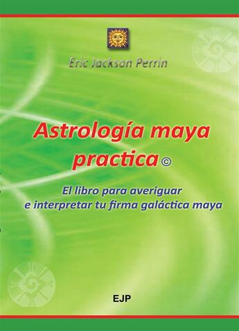 Couverture du livre « Astrologia maya practica » de Eric Jackson Perrin aux éditions Ejp