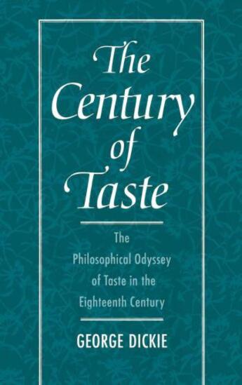 Couverture du livre « The Century of Taste: The Philosophical Odyssey of Taste in the Eighte » de Dickie George aux éditions Oxford University Press Usa