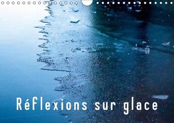 Couverture du livre « Reflexions sur glace calendrier mural 2018 din a4 horizontal - sous l opacite de la glace la » de Vu Dinh N aux éditions Calvendo