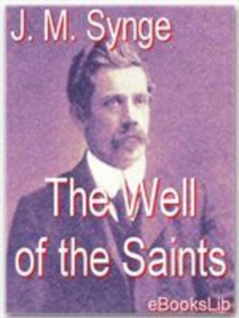 Couverture du livre « The Well of the Saints » de J. M. Synge aux éditions Ebookslib