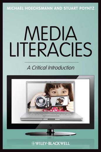 Couverture du livre « Media Literacies » de Michael Hoechsmann et Stuart R. Poyntz aux éditions Wiley-blackwell