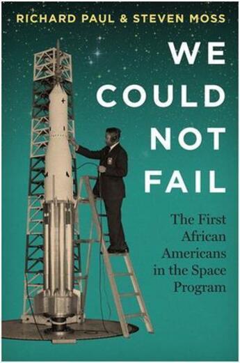 Couverture du livre « We could not fail ; the first african americans in the space program » de Richard Paul et Steven Moss aux éditions Pu Du Texas