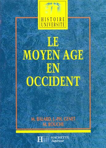 Couverture du livre « Hu Histoire ; Le Moyen-Age En Occident » de Michel Balard et M Rouche et J.Ph Genet aux éditions Hachette Education