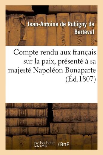 Couverture du livre « Compte rendu aux francais sur la paix, presente a sa majeste napoleon bonaparte, a son arrivee - , e » de Rubigny De Berteval aux éditions Hachette Bnf