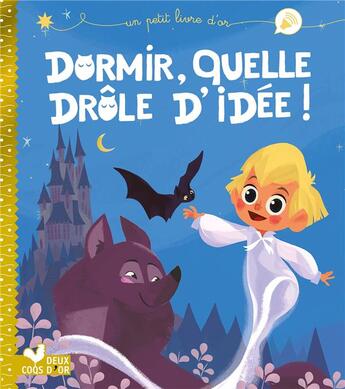 Couverture du livre « Dormir, quelle drôle d'idée ! » de Veronique Massenot et Caroline Piochon aux éditions Deux Coqs D'or