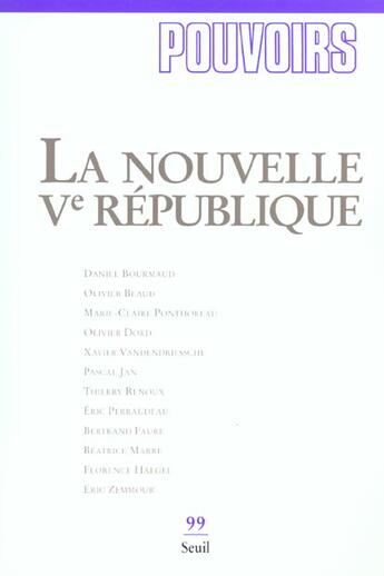 Couverture du livre « Pouvoirs, n 099, la nouvelle cinquieme republique, tome 99 » de  aux éditions Seuil