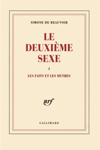 Couverture du livre « Le deuxième sexe Tome 1 ; les faits et les mythes » de Simone De Beauvoir aux éditions Gallimard