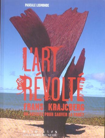 Couverture du livre « L'art révolté : Frans Kracjberg, un artiste pour sauver la forêt » de Pascale Lismonde aux éditions Gallimard Jeunesse Giboulees