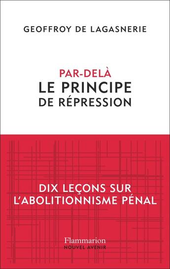 Couverture du livre « Par-delà le principe de répression : Dix leçons sur l'abolitionnisme pénal » de Geoffroy De Lagasnerie aux éditions Flammarion