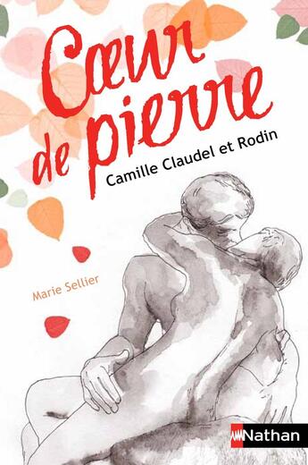 Couverture du livre « Coeur de pierre ; Camille Claudel et Rodin » de Marie Sellier aux éditions Nathan