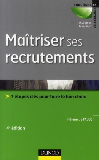 Couverture du livre « Maîtriser ses recrutements ; 7 étapes clés pour faire le bon choix (4e édition) » de Helene De Falco aux éditions Dunod