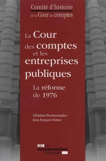 Couverture du livre « La Cour de comptes et les entreprises publiques ; la réforme de 1976 » de Christian Descheemaeker et Jean-Francois Potton aux éditions Documentation Francaise