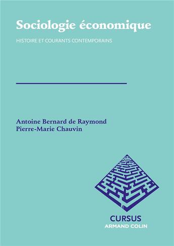 Couverture du livre « Sociologie économique ; histoire et courants contemporains » de Antoine De Raymond et Pierre-Marie Chauvin aux éditions Armand Colin